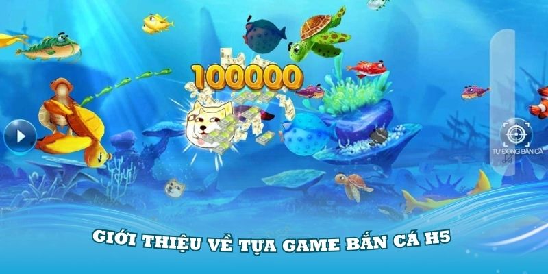 Giới thiệu về tựa game bắn cá H5 đình đám thời gian qua