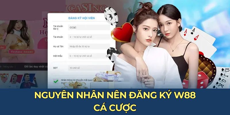 Nguyên nhân nên đăng ký W88 cá cược