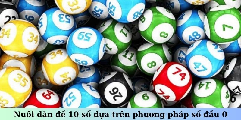 Nuôi dàn đề 10 số dựa trên phương pháp số đầu 0